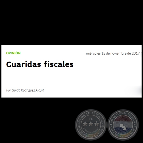 GUARIDAS FISCALES - Por GUIDO RODRÍGUEZ ALCALÁ - Miércoles, 15 de Noviembre de 2017